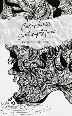 Cacophonic Contemplations by Munshi, Romita