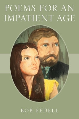 Poems for an Impatient Age by Fedell, Bob