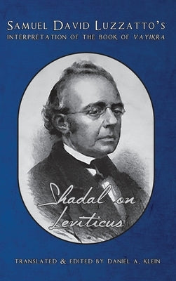Shadal on Leviticus: Samuel David Luzzatto's Interpretation of the Book of Vayikra: Samuel David Luzzatto's Interpretation of the Book of by Luzzatto, Samuel David