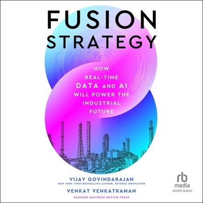 Fusion Strategy: How Real-Time Data and AI Will Power the Industrial Future by Venkatraman, Venkat
