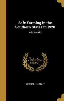 Safe Farming in the Southern States in 1920; Volume no.85 by Knapp, Bradford 1870-