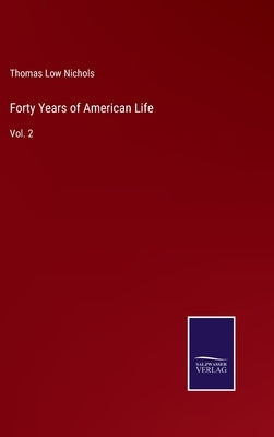 Forty Years of American Life: Vol. 2 by Nichols, Thomas Low