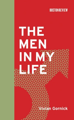 The Men in My Life by Gornick, Vivian