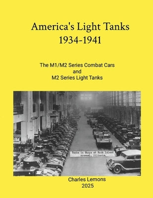 America's Light Tanks 1934-1941: The M1/M2 Series Combat Car and M2 Series Light Tank by Lemons, Charles