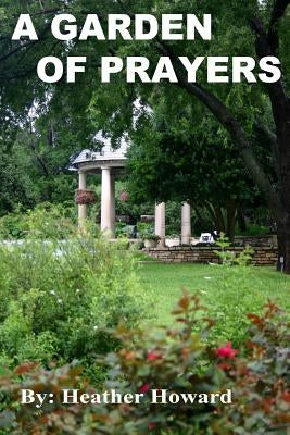 A Garden of Prayers by Howard, Heather L.