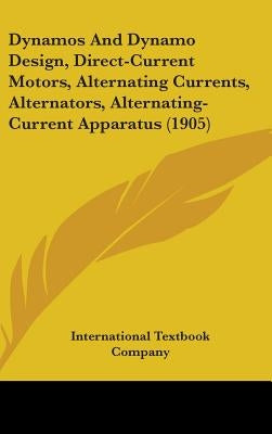 Dynamos And Dynamo Design, Direct-Current Motors, Alternating Currents, Alternators, Alternating-Current Apparatus (1905) by International Textbook Company
