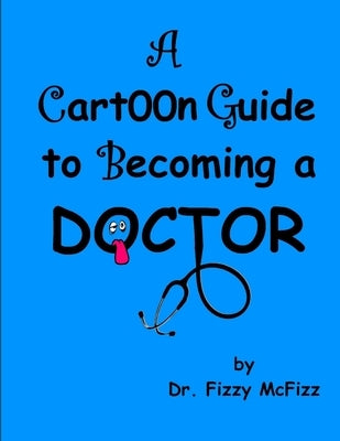 A Cartoon Guide to Becoming a Doctor by McFizz, Fizzy