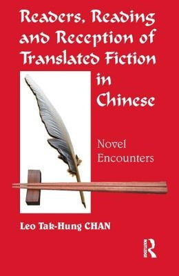 Readers, Reading and Reception of Translated Fiction in Chinese: Novel Encounters by Chan, Leo Tak-Hung
