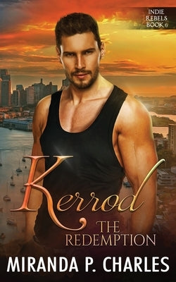 Kerrod: The Redemption: A Secret Identity Romantic Suspense (Indie Rebels Book 6) by Charles, Miranda P.