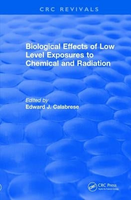 Revival: Biological Effects of Low Level Exposures to Chemical and Radiation (1992) by Calabrese, Edward J.