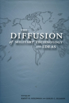 The Diffusion of Military Technology and Ideas by Goldman, Emily O.