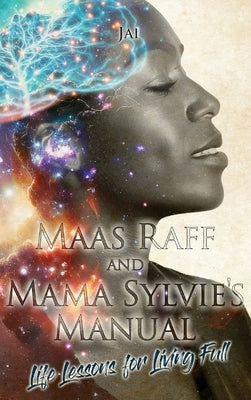 Maas Raff and Mama Sylvie's Manual Life Lessons for Living Full by Clarke, Janice
