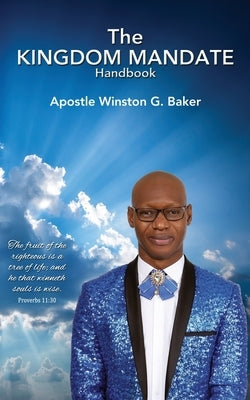 The Kingdom Mandate Handbook by Baker, Apostle Winston G.