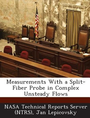 Measurements With a Split-Fiber Probe in Complex Unsteady Flows by Nasa Technical Reports Server (Ntrs)