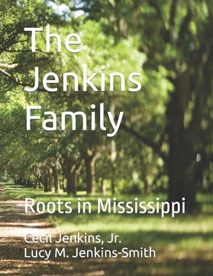 The Jenkins Family: Roots in Mississippi by Jenkins-Smith, Lucy