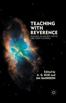 Teaching with Reverence: Reviving an Ancient Virtue for Today's Schools by Rud, A.