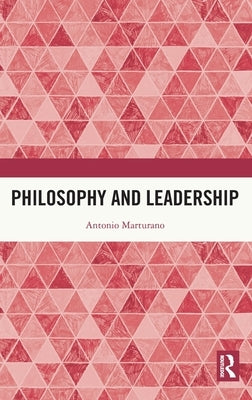 Philosophy and Leadership by Marturano, Antonio