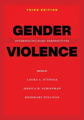 Gender Violence, Third Edition: Interdisciplinary Perspectives by O'Toole, Laura L.
