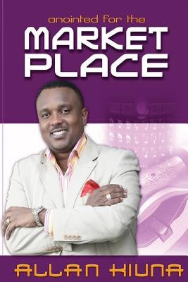 Anointed For The Market Place by Kiuna, Allan