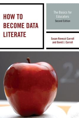 How to Become Data Literate: The Basics for Educators by Carroll, Susan Rovezzi