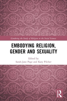 Embodying Religion, Gender and Sexuality by Page, Sarah-Jane