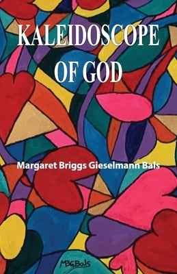 Kaleidoscope of God by Gieselmann Bals, Margaret Briggs