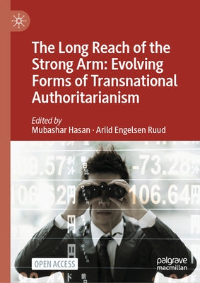 The Long Reach of the Strong Arm: Evolving Forms of Transnational Authoritarianism by Hasan, Mubashar