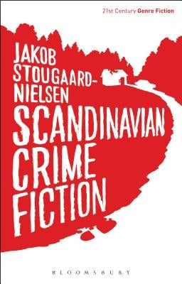 Scandinavian Crime Fiction by Stougaard-Nielsen, Jakob