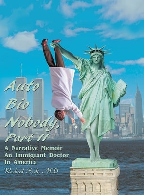 Auto Bio Nobody Part Ii a Narrative Memoir: An Immigrant Doctor in America by Soofi, Rasheed