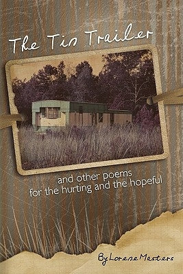 The Tin Trailer and other Poems for the Hurting and the Hopeful by Masters, Lorene