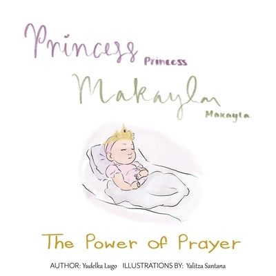 Princess Makayla: The Power of Prayer by Yudelka, Lugo