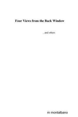Four Views from the Back Window...and others by Montalbano, M.