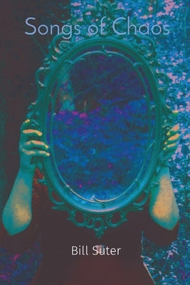 Songs of Chaos by Suter, Bill