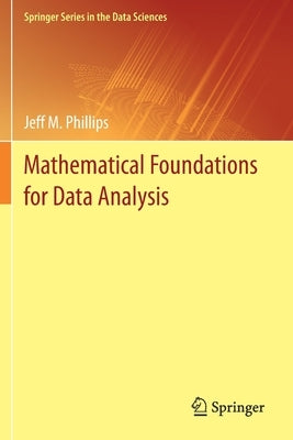 Mathematical Foundations for Data Analysis by Phillips, Jeff M.