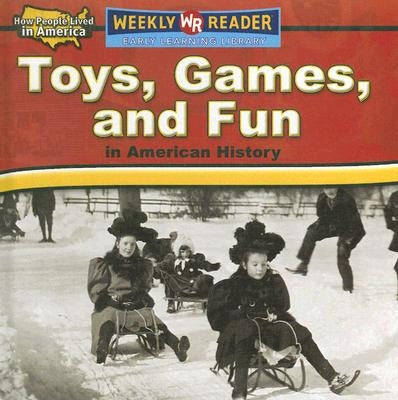 Toys, Games, and Fun in American History by Rau, Dana Meachen