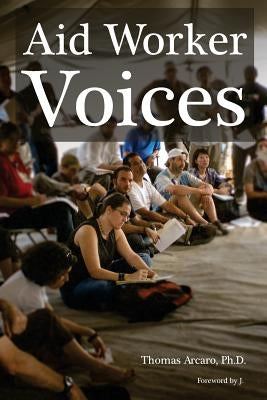 Aid Worker Voices by Arcaro, Tom