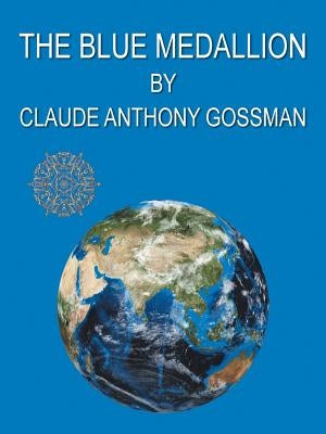 The Blue Medallion by Gossman, Claude Anthony