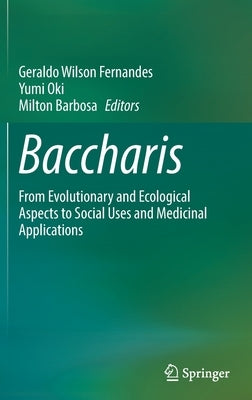 Baccharis: From Evolutionary and Ecological Aspects to Social Uses and Medicinal Applications by Fernandes, Geraldo Wilson