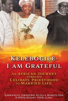 Kelebogile - I am Grateful by Babatunde, Emmanuel Gbadebo Ayinla