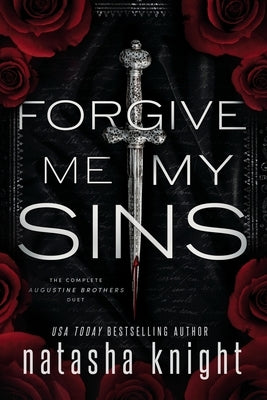Forgive Me My Sins: The Complete Augustine Brothers Duet by Knight, Natasha