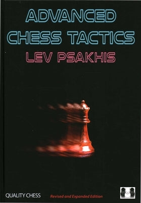 Advanced Chess Tactics - 2nd Edition by Psakhis, Lev