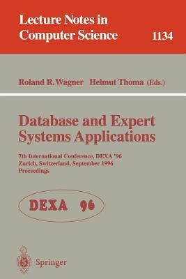 Database and Expert Systems Applications: 7th International Conference, Dexa '96, Zurich, Switzerland, September 9 - 13, 1996. Proceedings by Wagner, Roland