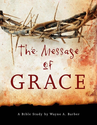 The Message of Grace by Barber, Wayne