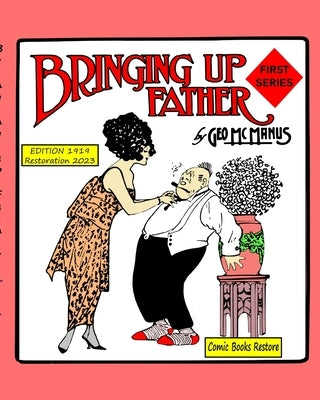 Bringing up Father, First series: Edition 1919, restoration 2023 by McManus