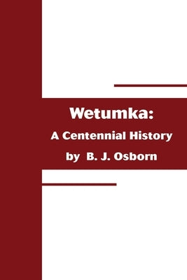 Wetumka: A Centennial History by Osborn, B. J.