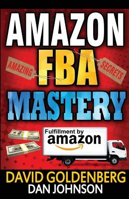 Amazon FBA: Mastery: 4 Steps to Selling $6000 per Month on Amazon FBA: Amazon FBA Selling Tips and Secrets by Johnson, Dan