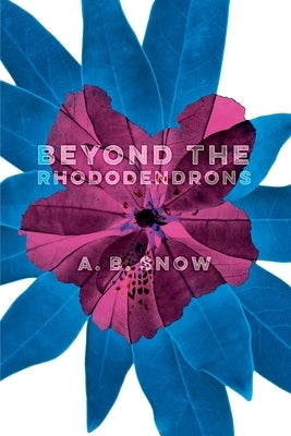 Beyond the Rhododendrons by Snow, A. B.