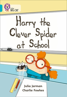 Harry the Clever Spider at School: Band 07/Turquoise by Jarman, Julia