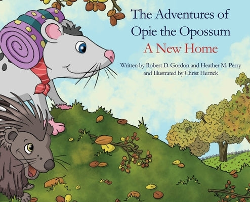 The Adventures of Opie the Oppossum: A New Home by Gordon, Robert D.