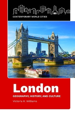London: Geography, History, and Culture by Williams, Victoria R.